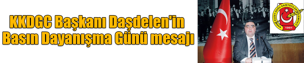 KKDGC Başkanı Daşdelen'in Basın Dayanışma Günü mesajı