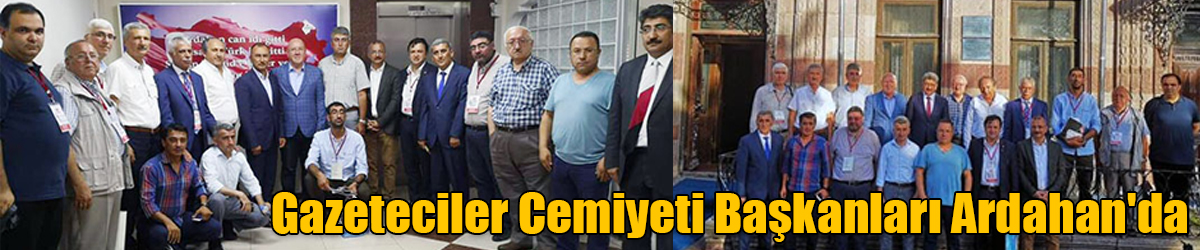 Gazeteciler Cemiyeti Başkanları Ardahan'da