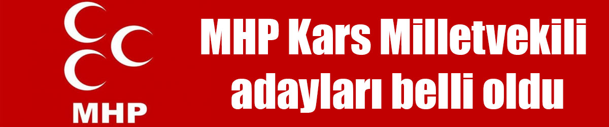 MHP Kars Milletvekili adayları belli oldu