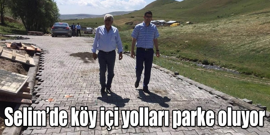 Selim’de köy içi yolları parke oluyor 