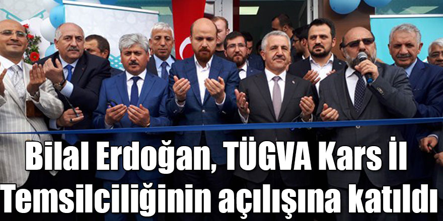 Bilal Erdoğan, TÜGVA Kars İl Temsilciliğinin açılışına katıldı